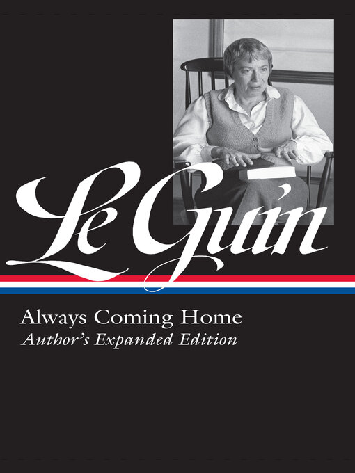 Title details for Ursula K. Le Guin: Always Coming Home (LOA #315) by Ursula K. Le Guin - Available